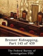 Bremer Kidnapping, Part 145 Of 459 edito da Bibliogov
