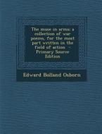 Muse in Arms; A Collection of War Poems, for the Most Part Written in the Field of Action di Edward Bolland Osborn edito da Nabu Press