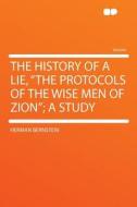 The History of a Lie, "The Protocols of the Wise Men of Zion"; a Study di Herman Bernstein edito da HardPress Publishing