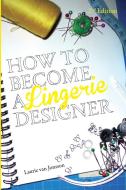 How to become a Lingerie Designer Volume 2 di Laurie van Jonsson edito da Lulu.com