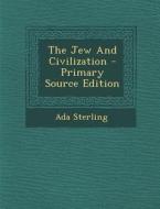 The Jew and Civilization di Ada Sterling edito da Nabu Press