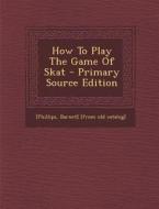 How to Play the Game of Skat - Primary Source Edition edito da Nabu Press