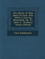 The Queen of Saba: Opera in Four Acts, After a Text by Mosenthal. Op. 27, Issue 4 di Carl Goldmark edito da Nabu Press