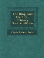 The Ring and the Fire di Clyde Robert Bulla edito da Nabu Press