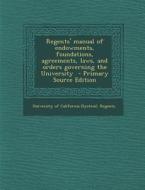 Regents' Manual of Endowments, Foundations, Agreements, Laws, and Orders Governing the University edito da Nabu Press