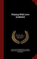 Playing with Love (Liebelei) di Hugo Von Hofmannsthal, Arthur Schnitzler, P. Morton Shand edito da CHIZINE PUBN
