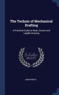The Technic Of Mechanical Drafting: A Pr di ANONYMOUS edito da Lightning Source Uk Ltd