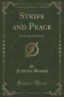 Strife And Peace di Fredrika Bremer edito da Forgotten Books