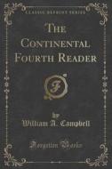 The Continental Fourth Reader (classic Reprint) di William A Campbell edito da Forgotten Books