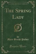The Spring Lady (classic Reprint) di Mary Brecht Pulver edito da Forgotten Books