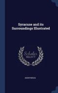 Syracuse And Its Surroundings Illustrate di ANONYMOUS edito da Lightning Source Uk Ltd