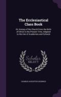 The Ecclesiastical Class Book di Charles Augustus Goodrich edito da Palala Press