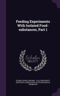 Feeding Experiments With Isolated Food-substances, Part 1 di Thomas Burr Osborne edito da Palala Press