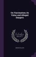 On Vaccination; Its Value And Alleged Dangers di Edward Ballard edito da Palala Press