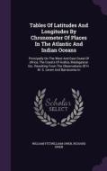 Tables Of Latitudes And Longitudes By Chronometer Of Places In The Atlantic And Indian Oceans di William Fitzwilliam Owen, Richard Owen edito da Palala Press