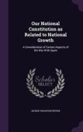 Our National Constitution As Related To National Growth di George Wharton Pepper edito da Palala Press