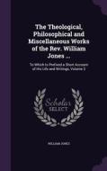 The Theological, Philosophical And Miscellaneous Works Of The Rev. William Jones ... di Sir William Jones edito da Palala Press