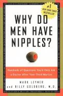 Why Do Men Have Nipples?: Hundreds of Questions You'd Only Ask a Doctor After Your Third Martini di Mark Leyner, Billy Goldberg edito da THREE RIVERS PR