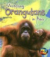 Watching Orangutans in Asia di Deborah Underwood edito da Heinemann Educational Books