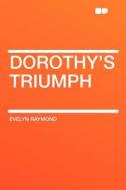 Dorothy's Triumph di Evelyn Raymond edito da HardPress Publishing
