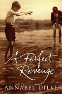 A Perfect Revenge di Annabel Dilke edito da Simon & Schuster