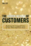 The Hidden Wealth of Customers di Bill Lee edito da Harvard Business Review Press