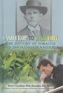 Cash Crop to Cash Cow: The History of Tobacco and Smoking in America di Mary Meinking edito da MASON CREST PUBL