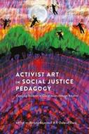 Activist Art in Social Justice Pedagogy edito da Lang, Peter