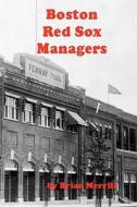 Boston Red Sox Managers di Brian Merrill edito da Createspace