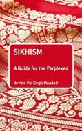 Sikhism: A Guide for the Perplexed di Arvind-Pal Singh Mandair edito da BLOOMSBURY 3PL