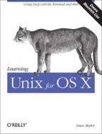 Learning Unix For Os X Mountain Lion di Dave Taylor edito da O\'reilly Media, Inc, Usa