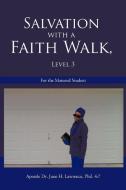 Salvation with a Faith Walk, Level 3: For the Matured Student di Apostle Dr June H. Lawrence Phil 4. 7. edito da AUTHORHOUSE