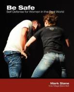 Be Safe: Self Defense for Women in the Real World di Mark Slane edito da Createspace