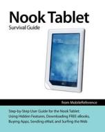 Nook Tablet Survival Guide: Step-By-Step User Guide for the Nook Tablet: Using Hidden Features, Downloading Free eBooks, Buying Apps, Sending Emai di Toly K edito da Createspace