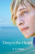 Deep Is the Heart di A. V. Zeppa edito da OUTSKIRTS PR