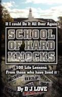 The School of Hard Knocks: If I Could Do It All Over Again di Daniel James Love edito da Createspace