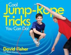 Cool Jump-Rope Tricks You Can Do!: A Fun Way to Keep Kids 6 to 12 Fit Year-'round. di David Fisher edito da MEADOWBROOK PR