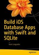 Build iOS Database Apps with Swift and SQLite di Kevin Languedoc edito da Apress