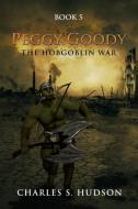 Peggy Goody the Hobgoblin War di Charles S. Hudson edito da Trafford Publishing