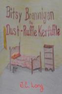 Bitsy Brannigan and the Dust-Ruffle Kerfuffle di J. C. Long edito da Createspace
