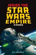 Inside the Star Wars Empire di Bill Kimberlin edito da Rowman & Littlefield