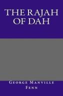 The Rajah of Dah di George Manville Fenn edito da Createspace