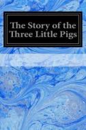 The Story of the Three Little Pigs di Unknown edito da Createspace