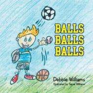 BALLS BALLS BALLS di Debbie Williams edito da Xlibris