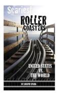 Scariest Roller Coasters: Unites States vs. the World di Joseph Spark edito da Createspace