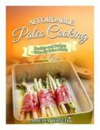 Affordable Paleo Cooking: Healthy and Budget-Friendly Paleo Meals di Amelia Wright edito da Createspace Independent Publishing Platform