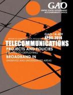 Telecommunications Projects and Policies Related to Deploying Broadband in Unserved and Underserved Areas di United States Government Accountability edito da Createspace