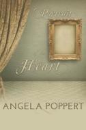 Portrait of the Heart: Poems di Angela Poppert edito da Createspace
