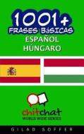 1001+ Frases Basicas Espanol - Hungaro di Gilad Soffer edito da Createspace