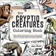 The Cryptid Creatures Coloring Book: From Bigfoot and Mothman to the Chupacabra, Color the World's Most Mysterious Monsters edito da ADAMS MEDIA